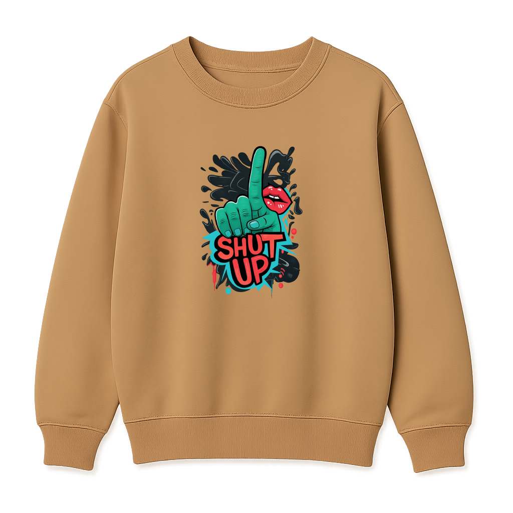 Shut Up - Premium Sweatshirt
