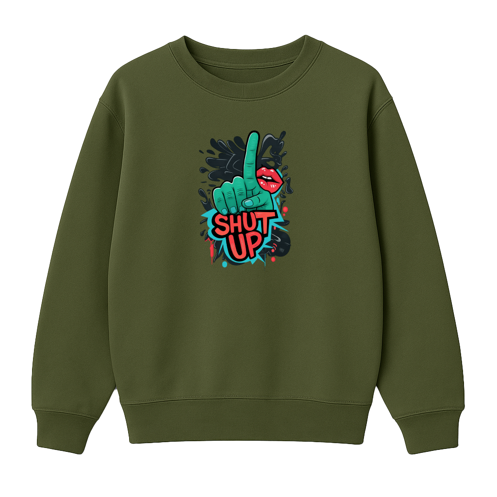 Shut Up - Premium Sweatshirt